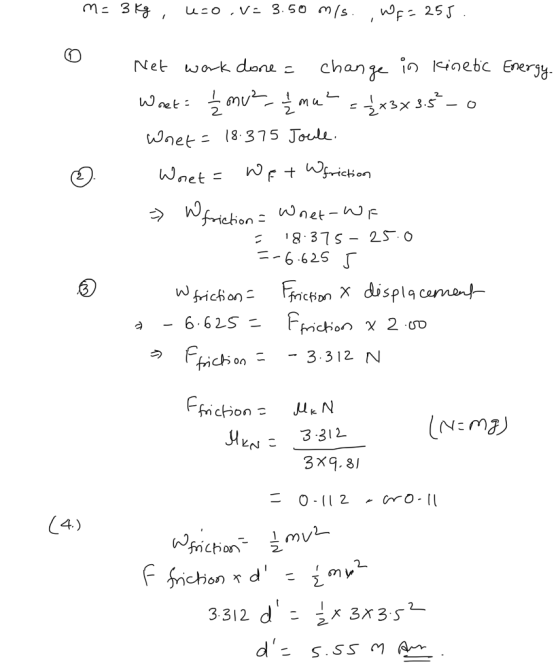 Me 3 kg, 4-0 V- 3.50 m/s. WF = 255. Net work done = change in kinetic Energy Wost: 2 mv²_1/4 mu? = {x3x.5² - 0 Wnet = 18.375