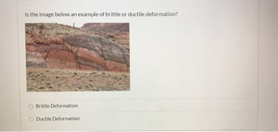 Is the image below an example of brittle or ductile deformation? O Brittle Deformation Ductile Deformation