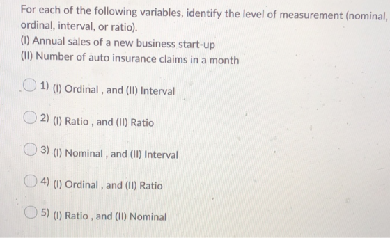 For each of the following variables, identify the level of measurement (nominal, ordinal, interval, or ratio). (1) Annual sal