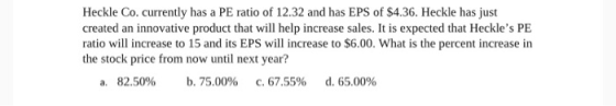 Heckle Co. currently has a PE ratio of 12.32 and has EPS of $4.36. Heckle has just created an innovative product that will he