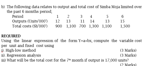 b) The following data relates to output and total cost of Simba Moja limited over the past 6 months period; Period 1 2 3 4 5