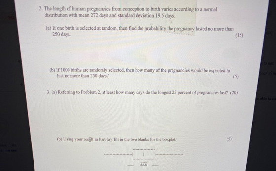 2. The length of human pregnancies from conception to birth varies according to a normal distribution with mean 272 days and