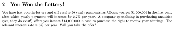 2 You Won the Lottery! You have just won the lottery and will receive 30 yearly payments, as follows: you get $1,500,000 in t