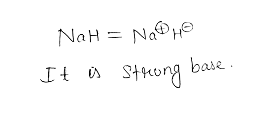 Nah = Na HQ It is strong base.
