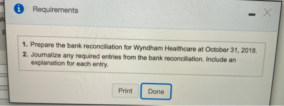 Requirements 1. Prepare the bank reconciliation for Wyndham Healthcare at October 31, 2018. 2. Journalize any required entrie