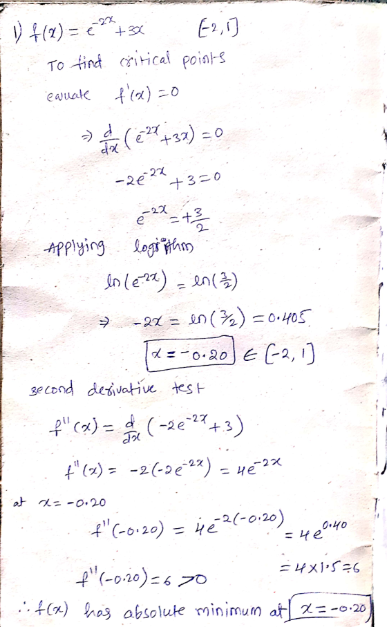-20 22 1 f(1) = 6 +33 E2,1 To find critical points equate f(x) =0 d 229+33) =o +30 e- 2x 73 2 Applying lograthon In (e.2x) en