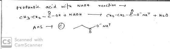 reaction - propanoic acid with woon c H CM) - £-> + + N 46 # LT-0H + NaOH. - # CH3 -CM2-&-onat + 420 Ans ans 0 ronat Ics Scan