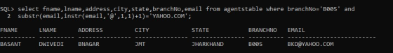 SOL> select fname, 1name, address, city, state,branchNo, email from agentstable where branchNo=Bee5 and 2 substr(email,inst