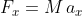 F_{x}= M\, a_{x}
