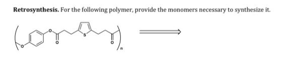 Retrosynthesis. For the following polymer, provide the monomers necessary to synthesize it. Cognty) —