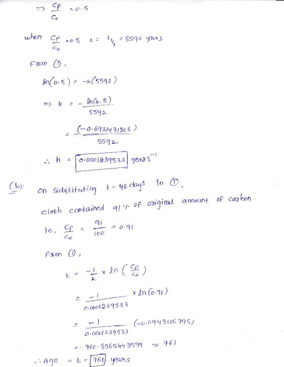 CE : 0.5 Glo when ce 20.5, t= t1 =5592 years From O, en(0.5) = -K(5592) ->> - Onco.5) 5592 (-0.6931471806) 5592 K = 0.0001239