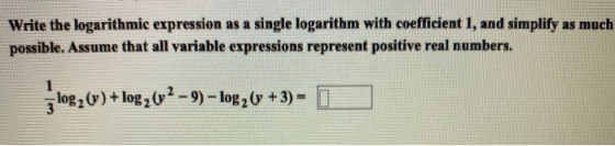 Write the logarithmic expression as a single logarithm with coefficient 1, and simplify as much possible. Assume that all var