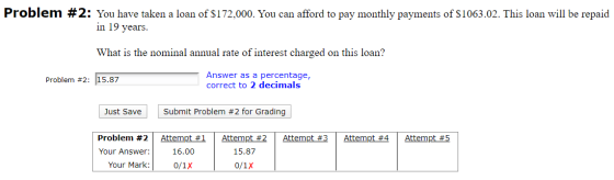 Problem #2: You have taken a loan of $172,000. You can afford to pay monthly payments of $1063.02. This loan will be repaid i
