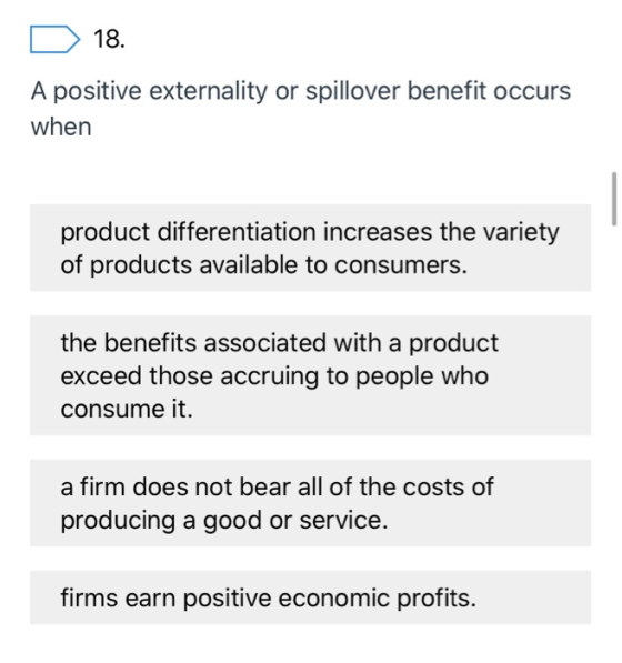 D 18. A positive externality or spillover benefit occurs when product differentiation increases the variety of products avail