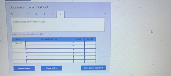Journal entry worksheet Record cost of inventory sold. Note: Enter debits before credits - General Journal May 30 D Debit Cre