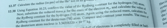 Havir vaen (H) atom. te the value of calculate the s. The mass of syste 12.37 Calculate the radius (in pm) of the Heion in it