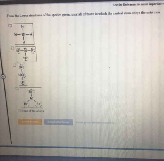Use the References to access important From the Lewis structures of the species given, pick all of those in which the central
