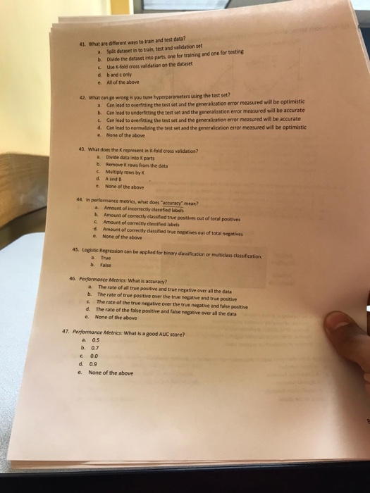 41 What are different ways to train and test data? Split dataset in to train, test and validation set Divide the dataset into