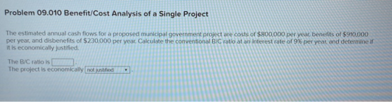 Problem 09.010 Benefit/Cost Analysis of a Single Project The estimated annual cash flows for a proposed municipal government