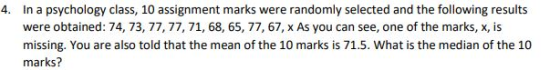 In a psychology class, 10 assignment marks were randomly selected and the following results were obtained: 74, 73, 77, 77, 71