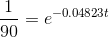 \frac{1}{90} = e^{-0.04823t}