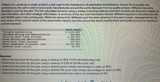 Williams Inc. produces a single product, a part used in the manufacture of automobile transmissions. Known for its quality an