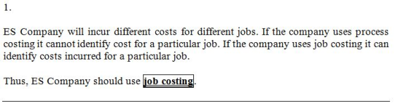 ES Company will incur different costs for different jobs. If the company uses process costing it cannot identify cost for a p