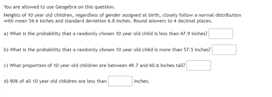 You are allowed to use Geogebra on this question. Heights of 10 year old children, regardless of gender assigned at birth, cl