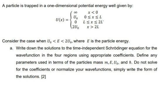 A particle is trapped in a one-dimensional potential energy well given by: 100 x < 0 0 < x <L U(x) = L < x < 2L (20. x > 2L C