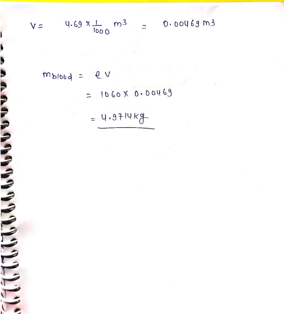 va 4.69 * to m3 = 0.00469 m3 1000 mblood eve = 1060 X 0.00469 = 4.9714kg