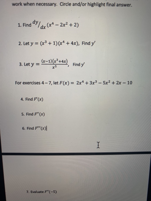 work when necessary. Circle and/or highlight final answer. 1. Find dy/ dx (x+ – 2x2 + 2) 2. Let y = (x3 + 1)(x+ + 4x), Find y