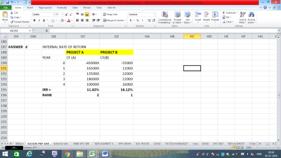 Home nert Page Layout Formulas Data Review View dd-Ins s Cut aCopy Σ AutoSum ー E ゴWrap Text в 1 프· ー· 鱼, Δ. : rーー 遑锂函Merge & Center. $, % , 弼,8 C Paste Conditional Format CeInsert Delete Format Formatting, as Table w styles. ▼ ㆆ ▼ Sort &Find & 2 ClearFe Select Edting Format Painter Clipboard HC191 GV Font Alignment Number Cells GW GX GY GZ HA HB НС HD HE HF HG 186 187 ANSWER d 188 189 190 191 192 193 194 195 196 197 198 199 200 201 202 203 204 11 1 トト | IRRmpv RATION PBP ARR external rate -MIRR NPV 1RR INTERNAL RATE OF RETURN PROJECTA CF (A) PROJECT B CF(B) YEAR 0 450000 165000 135000 180000 100000 11.62% 55000 12000 22000 22000 26000 16.12% 4 IRR = RANK REPLACEMENT S HPR GMAM EAC MACRS RATIOCASHBUDGET acc BOND EPS EBIT- REPLACEMENT-STat - L erences: JF17 07:58 05-01-2019