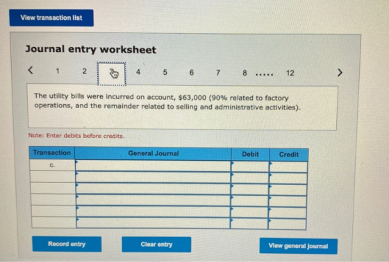 View transaction list Journal entry worksheet < 1 2 4 5 6 7 8 R. 12 The utility bills were incurred on account, $63,000 (90%
