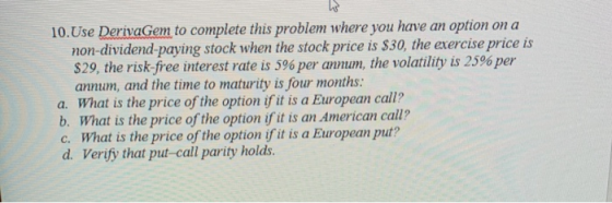10. Use DerivaGem to complete this problem where you have an option on a non-dividend paying stock when the stock price is $3