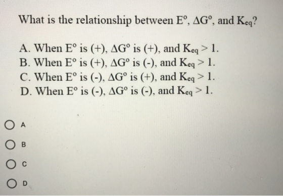 What is the relationship between Eº, AG”, and Keq? A. When E° is (+), AGº is (+), and Keq > 1. B. When E° is (+), AGº is (-),