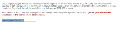Kyle, a single taxpayer, worked as a freelance software engineer for the first three months of 2020. During that time, he ear