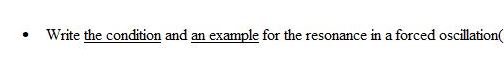 • Write the condition and an example for the resonance in a forced oscillation