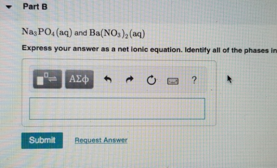 Part B Na3PO4(aq) and Ba(NO3)2 (aq) Express your answer as a net ionic equation. Identify all of the phases in CAŁORO ? Submi