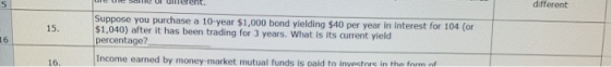 CURSUR werent. Suppose you purchase a 10-year $1,000 bond yielding $40 per year in interest for 104 (or $1,040) after it has