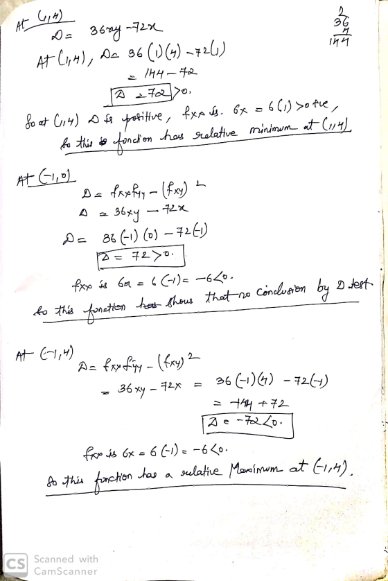 At 6,4) D = 3624 -728 At (,,H), De 36(1)(3) ~ 72(1) = 144-72 D 2722]>o. So at (114) D is positive, fxx s. 6x = 6(1) >o the so