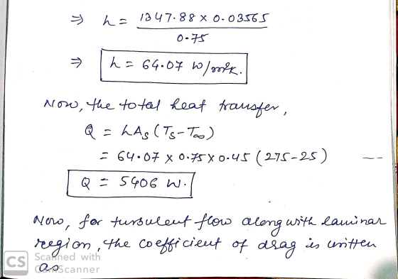 키 ho 1347.88% 0.03565 0.75 h=64.07 w wonek Now, the toteal heat transfer, Q = LAS (Ts-To) = 64.07 x 0.75X0.45 (275-25) Q = 54