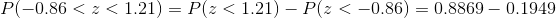 P(-0.86<z<1.21) = P(z<1.21)-P(z<-0.86) = 0.8869-0.1949