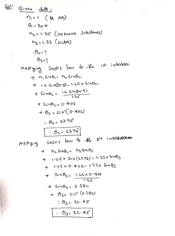 Sel! Given dele nal (bor air) O, - 30.55 12=1:25 Cunknown substance) M22 1.33 (water) O2 = ? 032? Applying Snells law to the