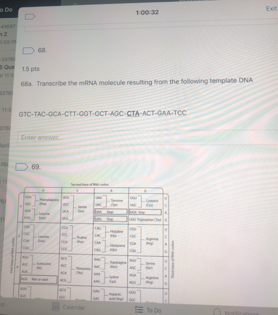 To Do Exit 1:00:32 41697 m 2 1:59 PN 68. -33761 5 Que at 11:5 1.5 pts 68a. Transcribe the mRNA molecule resulting from the fo