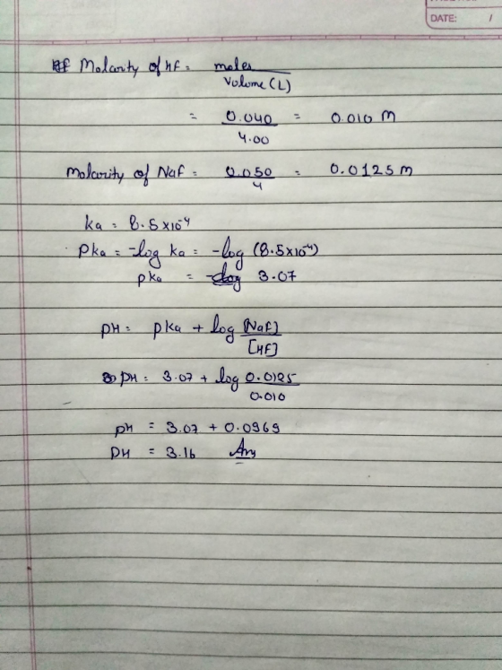 DATE: Af Molarity of hf moles volume (L) 0.010 m 0.00 4.00 0.050, Molarity of Naf 0.0125m ka = 8.5x10 Pka = log ko = -log (8.