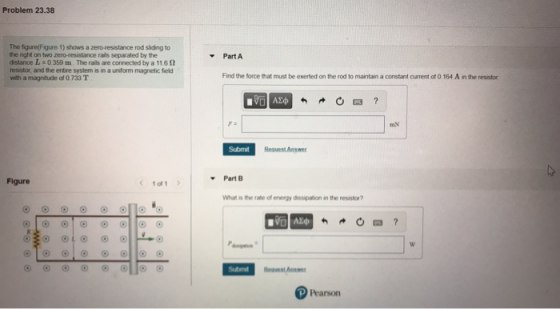 Problem 23.38 Part A The figure(Figure 1) shows a zero-resistance rod sliding to the night on two zero-resistance rails separ