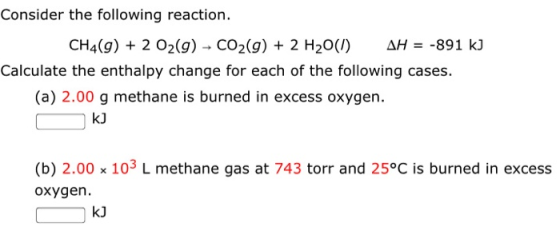 Consider the following reaction. CH4(g) + 2 O2(g) - CO2(g) + 2 H20(1) AH = -891 kJ Calculate the enthalpy change for each of