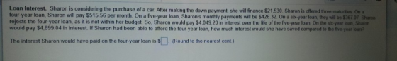 Loan Interest. Sharon is considering the purchase of a car. After making the down payment, she will finance $21.530. Sharon i