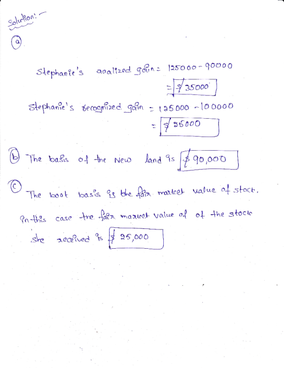 Solution: - Stephanies acalized goin: 125000-90000 = 35000 Stephanies fecognized Gain = 125000 - 100000 $95000 ] ® The basi