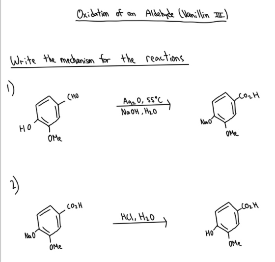Oxidation of an Aldehyde (vanillin III) Write the mechanism for the reactions Ag2 0,55°c No он , ho HO OM CO2H HEL, H₂O ome O